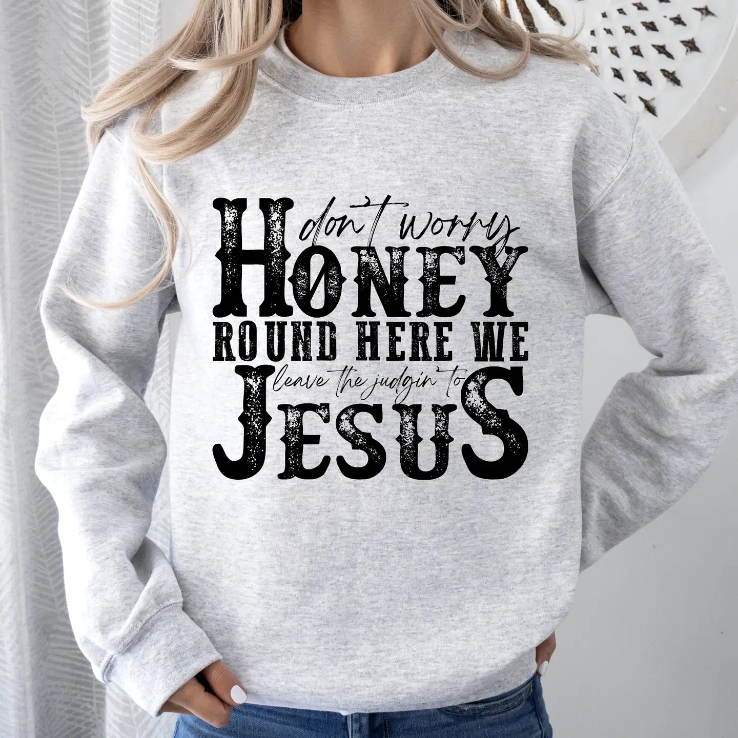 DON'T WORRY HONEY CREWNECK TEE/SWEATSHIRT
