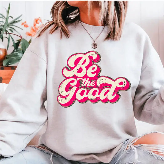 BE THE GOOD CREWNECK TEE/SWEATSHIRT