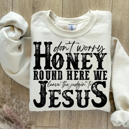 DON'T WORRY HONEY CREWNECK TEE/SWEATSHIRT