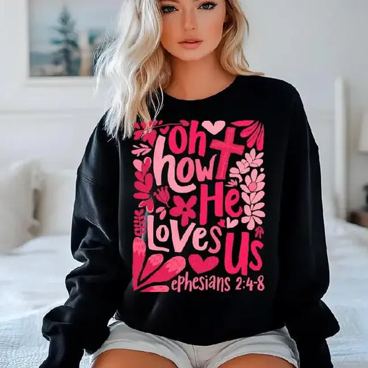 OH HOW HE LOVES US CREWNECK TEE/SWEATSHIRT