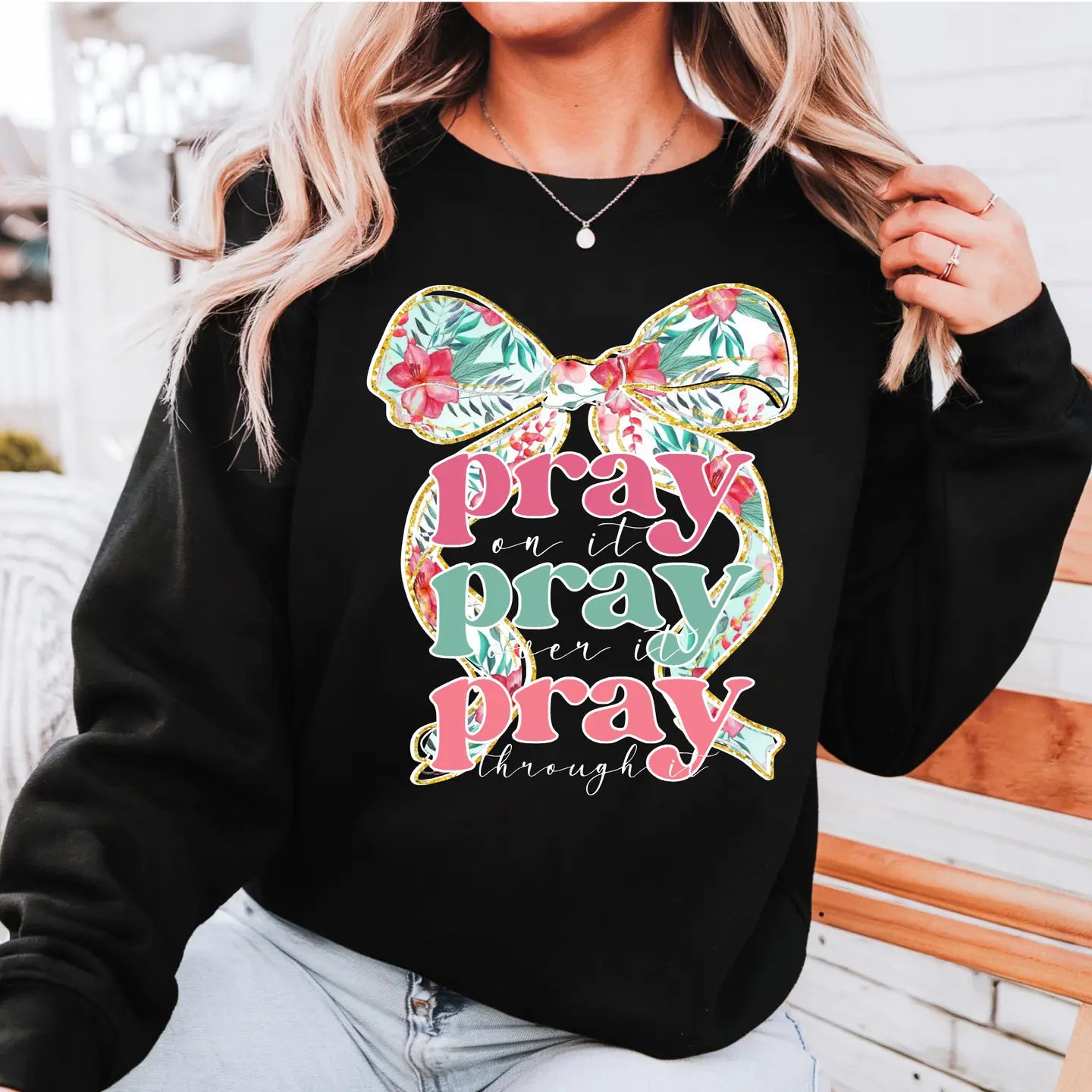 PRAY ON IT, PRAY OVER IT CREWNECK TEE/SWEATSHIRT